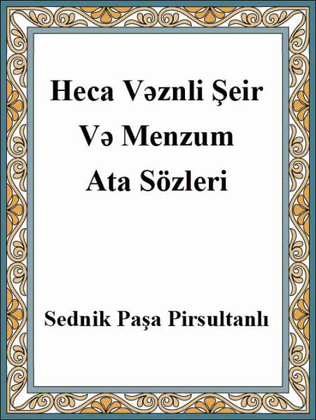 Heca Vəznli Şeir Və Mənzum Ata Sözləri - Sədnik Paşa Pirsultanlı